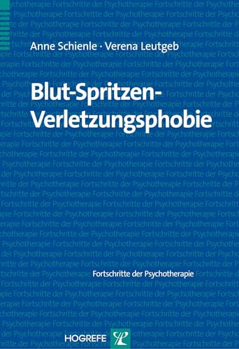 Blut-Spritzen-Verletzungsphobie: m. 1 Beilage (Fortschritte der Psychotherapie) von Hogrefe Verlag GmbH + Co.